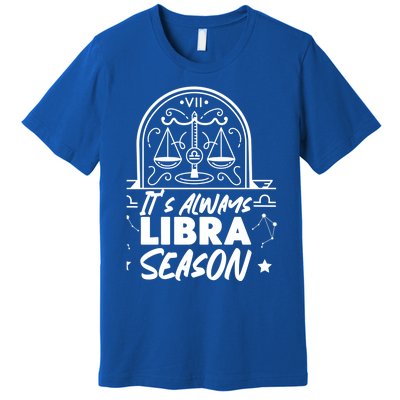 Libra Zodiac: Its Always Libra Season Great Gift Premium T-Shirt