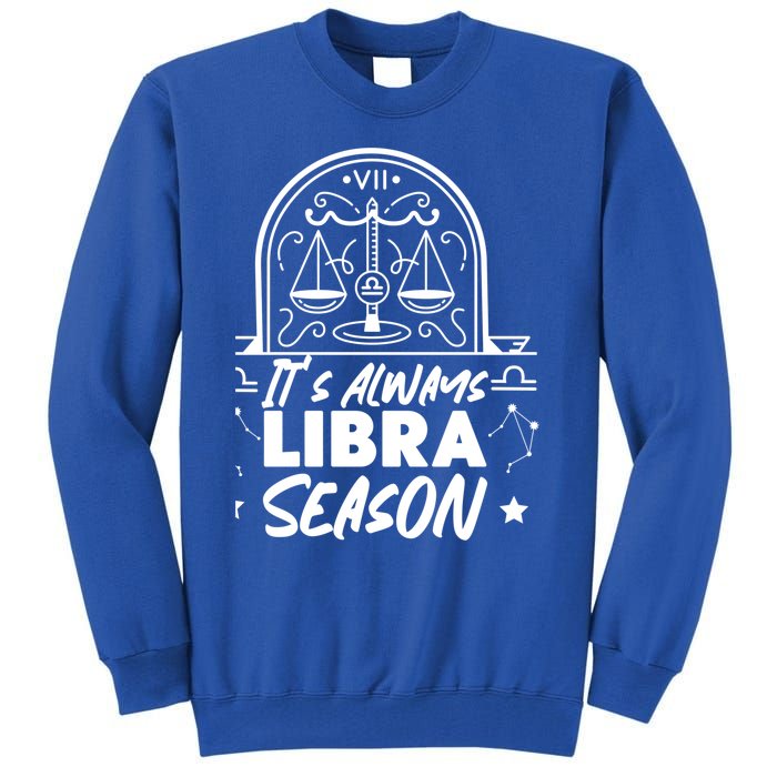 Libra Zodiac: Its Always Libra Season Great Gift Tall Sweatshirt