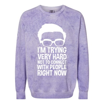 'm Trying Very Hard Not To Connect With People Right Now Colorblast Crewneck Sweatshirt