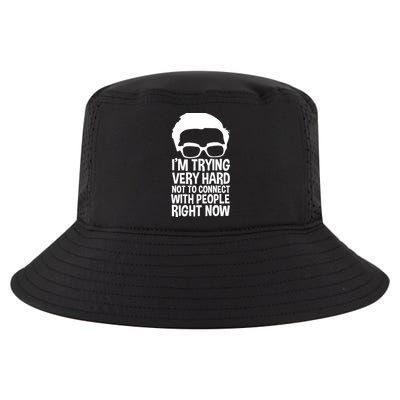 'm Trying Very Hard Not To Connect With People Right Now Cool Comfort Performance Bucket Hat