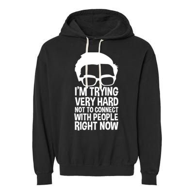 'm Trying Very Hard Not To Connect With People Right Now Garment-Dyed Fleece Hoodie