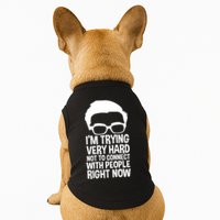 'm Trying Very Hard Not To Connect With People Right Now Doggie Tank