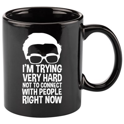 'm Trying Very Hard Not To Connect With People Right Now 11oz C Handle Ceramic Mug