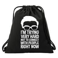 'm Trying Very Hard Not To Connect With People Right Now Drawstring Bag