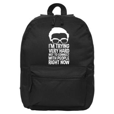 'm Trying Very Hard Not To Connect With People Right Now 16 in Basic Backpack