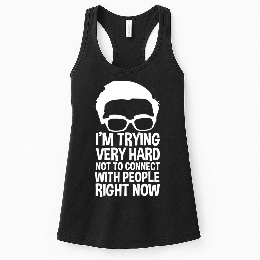 'm Trying Very Hard Not To Connect With People Right Now Womens Tank Top