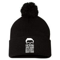 'm Trying Very Hard Not To Connect With People Right Now Pom Pom 12in Knit Beanie
