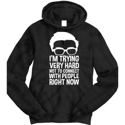 'm Trying Very Hard Not To Connect With People Right Now Tie Dye Hoodie