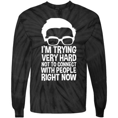 'm Trying Very Hard Not To Connect With People Right Now Tie-Dye Long Sleeve Shirt