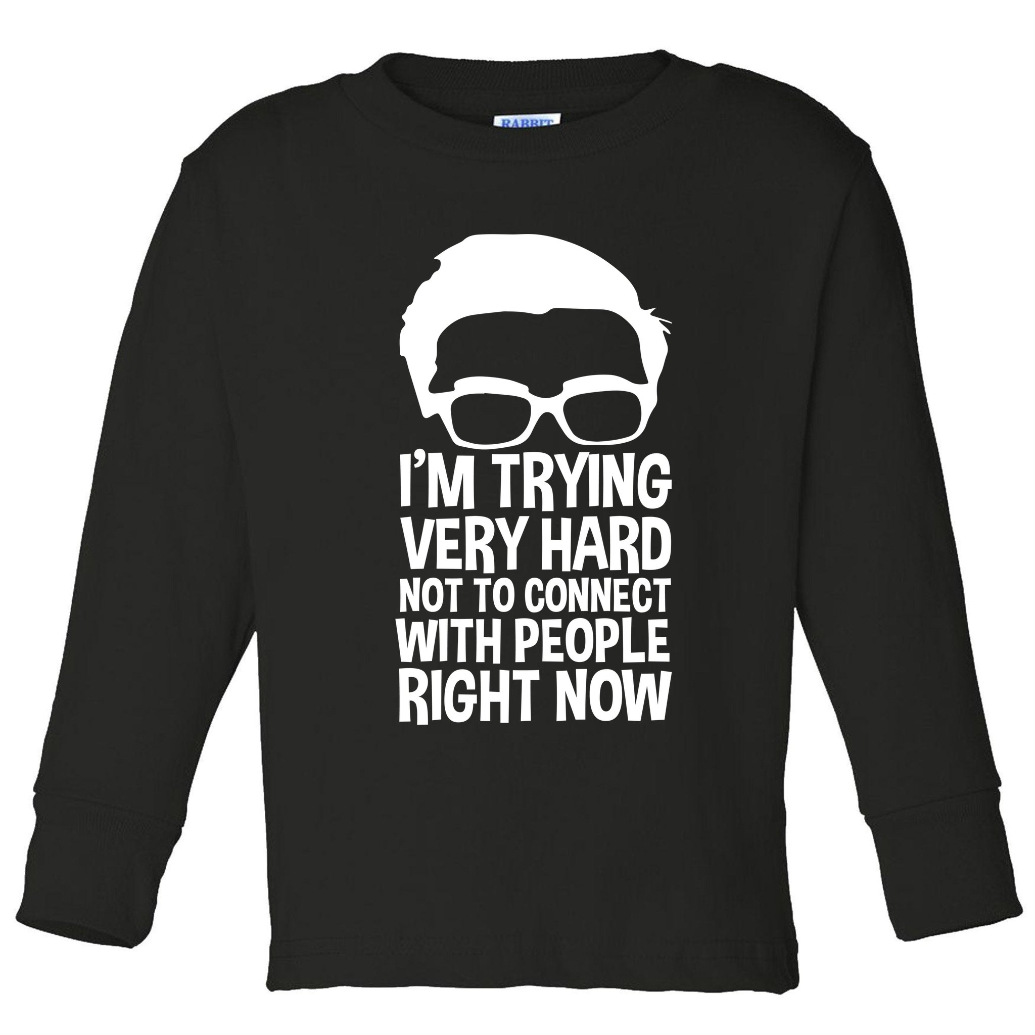 'm Trying Very Hard Not To Connect With People Right Now Toddler Long Sleeve Shirt