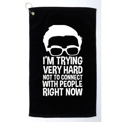 'm Trying Very Hard Not To Connect With People Right Now Golf Towel