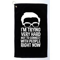 'm Trying Very Hard Not To Connect With People Right Now Golf Towel