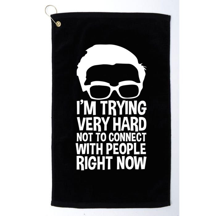 'm Trying Very Hard Not To Connect With People Right Now Golf Towel