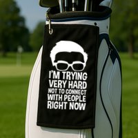 'm Trying Very Hard Not To Connect With People Right Now Golf Towel