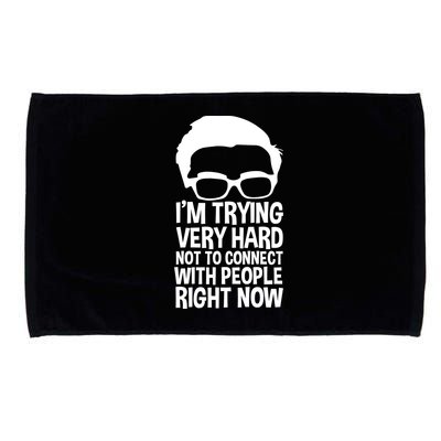 'm Trying Very Hard Not To Connect With People Right Now Microfiber Hand Towel