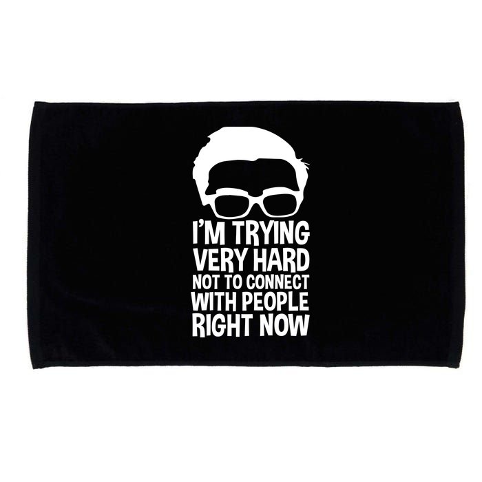 'm Trying Very Hard Not To Connect With People Right Now Microfiber Hand Towel