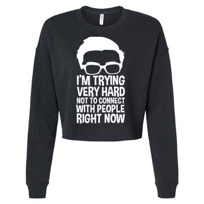 'm Trying Very Hard Not To Connect With People Right Now Cropped Pullover Crew