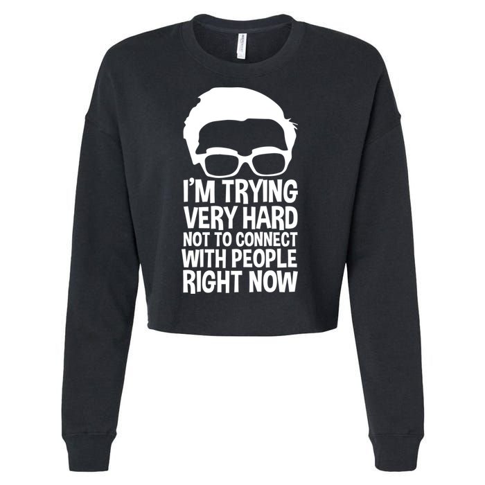 'm Trying Very Hard Not To Connect With People Right Now Cropped Pullover Crew