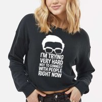 'm Trying Very Hard Not To Connect With People Right Now Cropped Pullover Crew