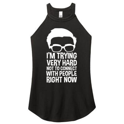 'm Trying Very Hard Not To Connect With People Right Now Women's Perfect Tri Rocker Tank