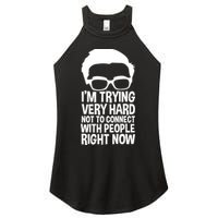 'm Trying Very Hard Not To Connect With People Right Now Women's Perfect Tri Rocker Tank