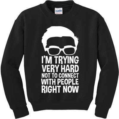 'm Trying Very Hard Not To Connect With People Right Now Kids Sweatshirt
