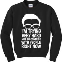 'm Trying Very Hard Not To Connect With People Right Now Kids Sweatshirt