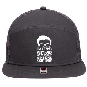 'm Trying Very Hard Not To Connect With People Right Now 7 Panel Mesh Trucker Snapback Hat