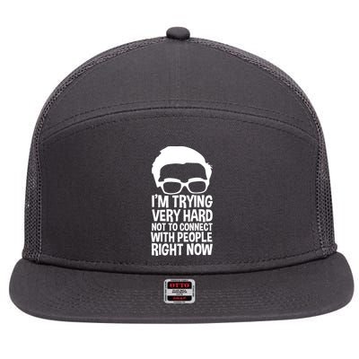 'm Trying Very Hard Not To Connect With People Right Now 7 Panel Mesh Trucker Snapback Hat