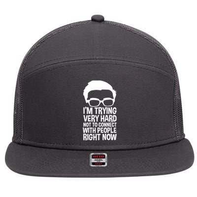 'm Trying Very Hard Not To Connect With People Right Now 7 Panel Mesh Trucker Snapback Hat