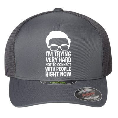 'm Trying Very Hard Not To Connect With People Right Now Flexfit Unipanel Trucker Cap