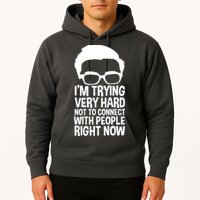 'm Trying Very Hard Not To Connect With People Right Now Hoodie