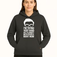 'm Trying Very Hard Not To Connect With People Right Now Hoodie