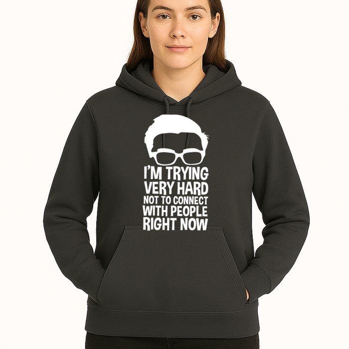 'm Trying Very Hard Not To Connect With People Right Now Hoodie