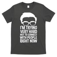 'm Trying Very Hard Not To Connect With People Right Now T-Shirt