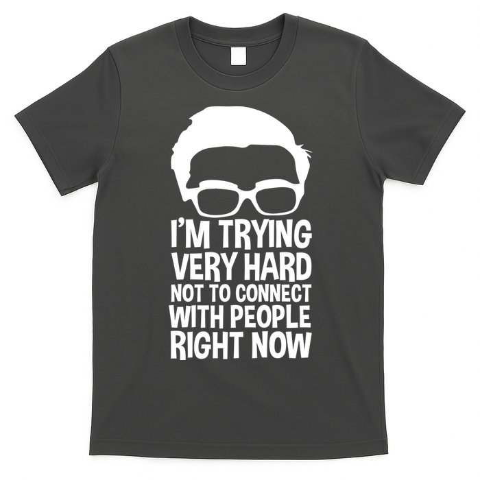 'm Trying Very Hard Not To Connect With People Right Now T-Shirt