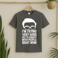 'm Trying Very Hard Not To Connect With People Right Now T-Shirt