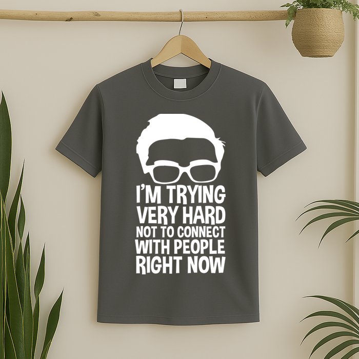 'm Trying Very Hard Not To Connect With People Right Now T-Shirt