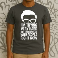 'm Trying Very Hard Not To Connect With People Right Now T-Shirt