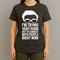 'm Trying Very Hard Not To Connect With People Right Now T-Shirt