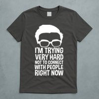 'm Trying Very Hard Not To Connect With People Right Now T-Shirt
