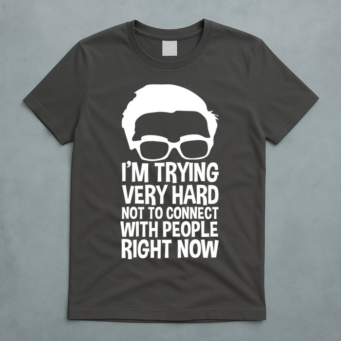 'm Trying Very Hard Not To Connect With People Right Now T-Shirt