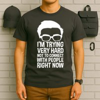 'm Trying Very Hard Not To Connect With People Right Now T-Shirt