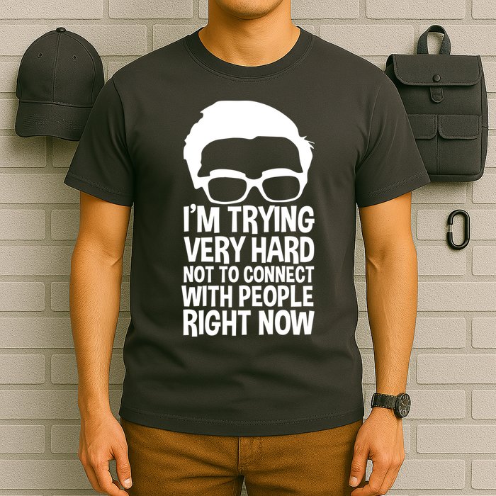 'm Trying Very Hard Not To Connect With People Right Now T-Shirt