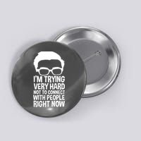 'm Trying Very Hard Not To Connect With People Right Now Button
