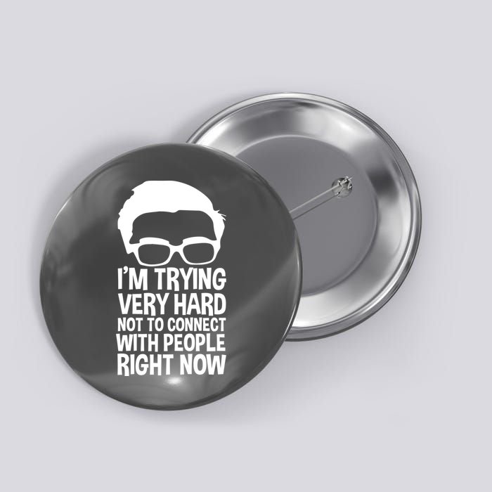 'm Trying Very Hard Not To Connect With People Right Now Button