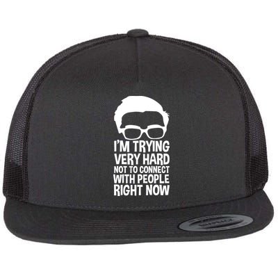 'm Trying Very Hard Not To Connect With People Right Now Flat Bill Trucker Hat