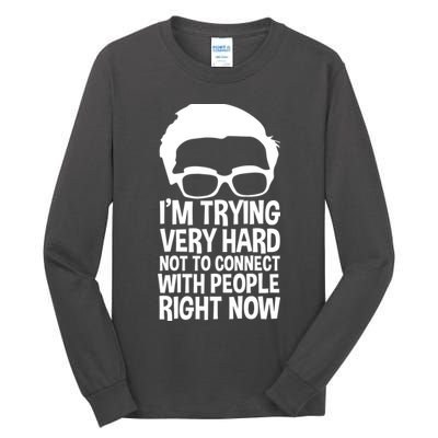 'm Trying Very Hard Not To Connect With People Right Now Tall Long Sleeve T-Shirt