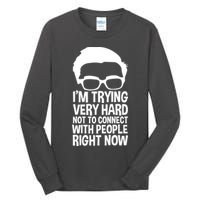 'm Trying Very Hard Not To Connect With People Right Now Tall Long Sleeve T-Shirt