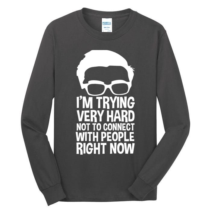 'm Trying Very Hard Not To Connect With People Right Now Tall Long Sleeve T-Shirt